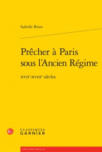 Prêcher à Paris sous l’Ancien Régime – XVIIe-XVIIIe siècles